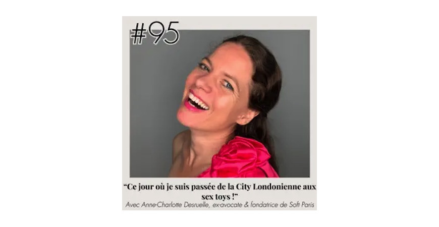 Retrouvez le PODCAST La Bascule - "Ce jour où je suis passée de la City Londonienne aux sex toys !" (Anne-Charlotte Desruelle)