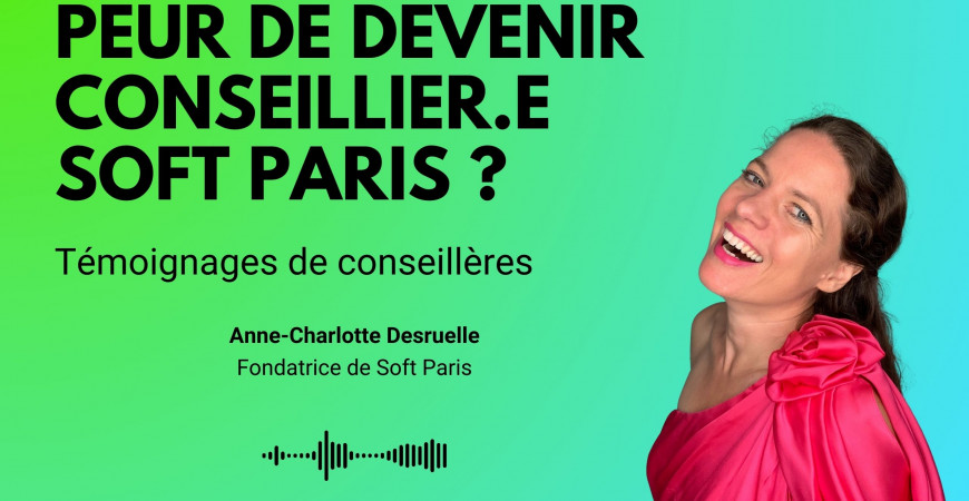 Oser Se Lancer : Témoignages Inspirants des Conseillères Soft Paris